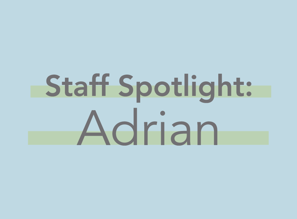 img text: Staff Spotlight: Adrian